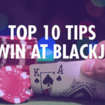 how-to-win-at-blackjack-top-10-tips