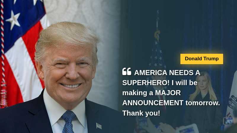 Donald Trump says 'AMERICA NEEDS A SUPERHERO! I will be making a MAJOR ANNOUNCEMENT tomorrow. Thank you!' via insiderpaper.com, tags: president card - CC